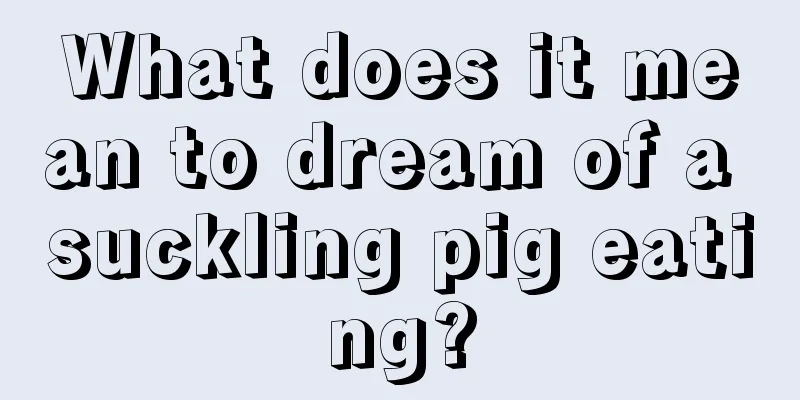 What does it mean to dream of a suckling pig eating?