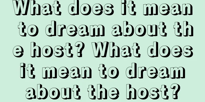 What does it mean to dream about the host? What does it mean to dream about the host?