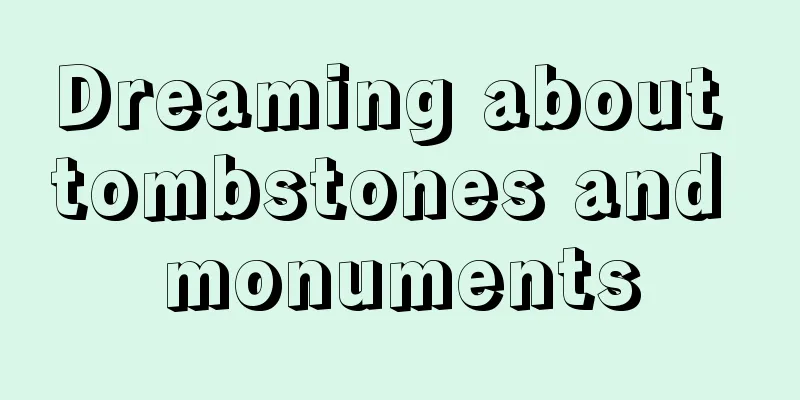 Dreaming about tombstones and monuments