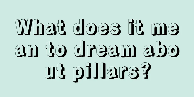 What does it mean to dream about pillars?