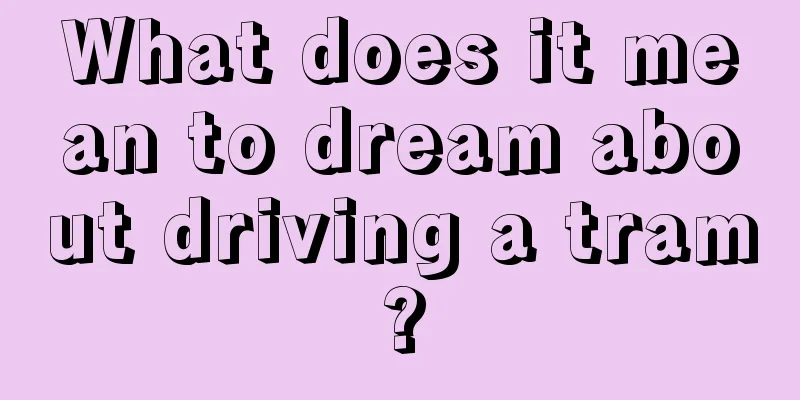 What does it mean to dream about driving a tram?