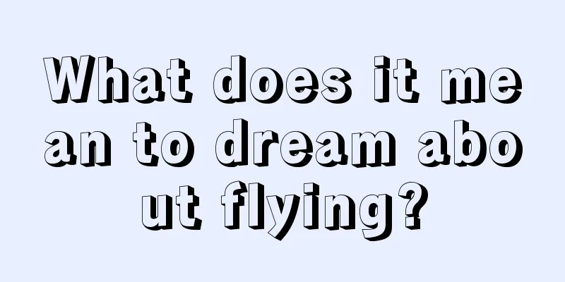 What does it mean to dream about flying?