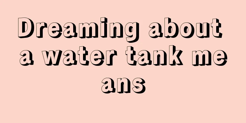 Dreaming about a water tank means