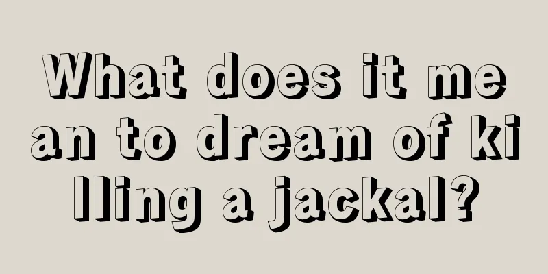 What does it mean to dream of killing a jackal?