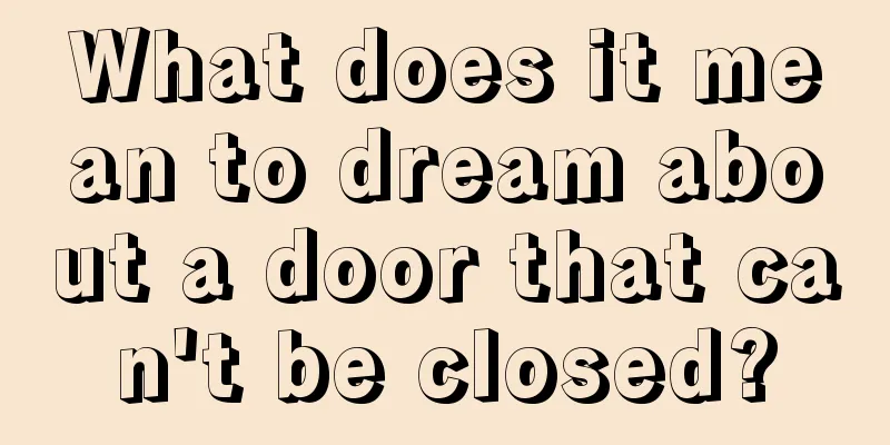 What does it mean to dream about a door that can't be closed?