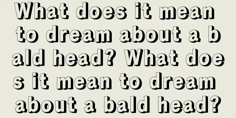 What does it mean to dream about a bald head? What does it mean to dream about a bald head?