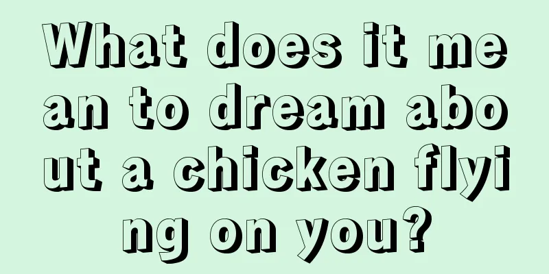 What does it mean to dream about a chicken flying on you?