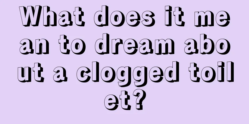 What does it mean to dream about a clogged toilet?