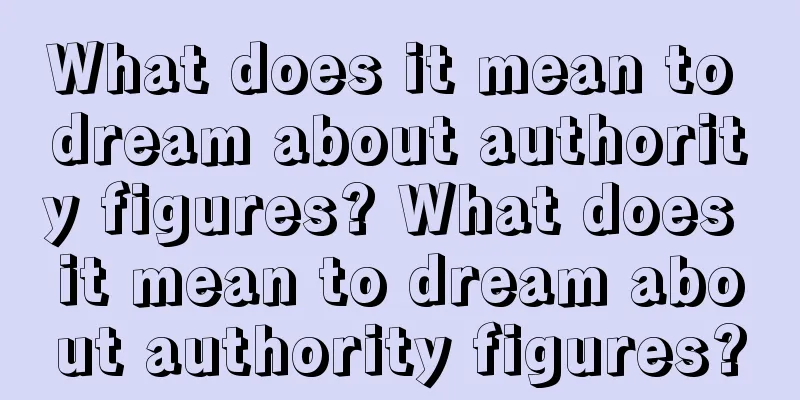 What does it mean to dream about authority figures? What does it mean to dream about authority figures?