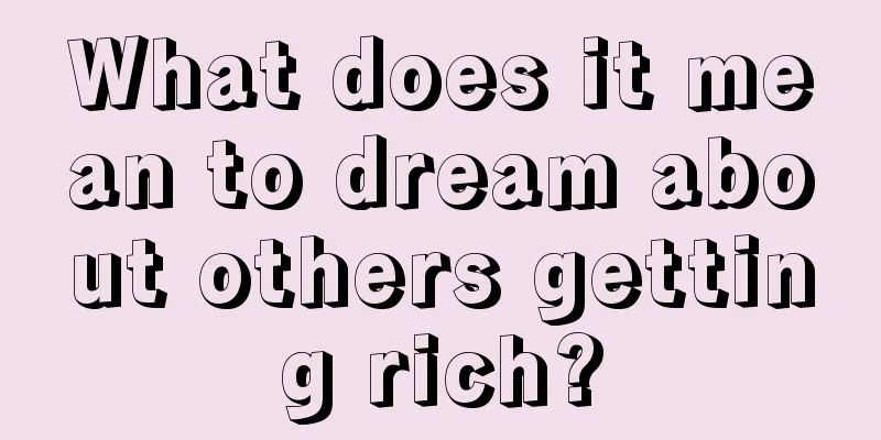 What does it mean to dream about others getting rich?