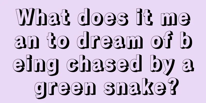 What does it mean to dream of being chased by a green snake?