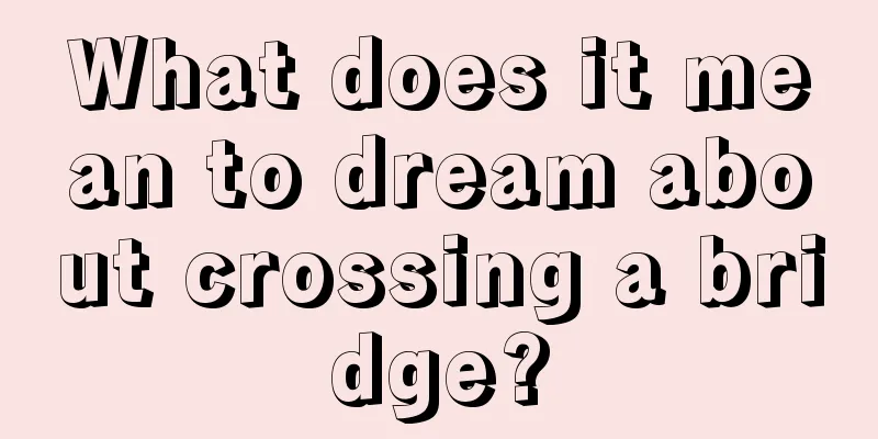 What does it mean to dream about crossing a bridge?