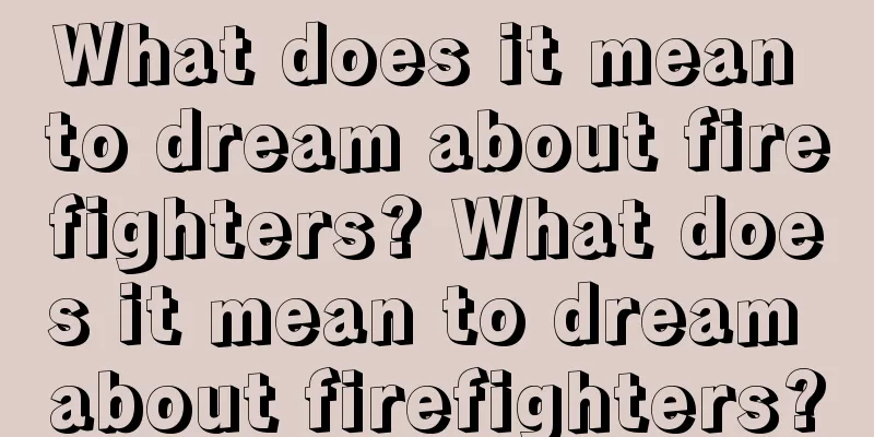 What does it mean to dream about firefighters? What does it mean to dream about firefighters?