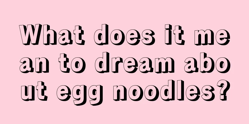 What does it mean to dream about egg noodles?