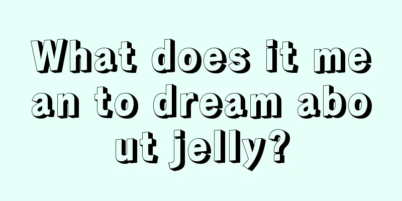 What does it mean to dream about jelly?