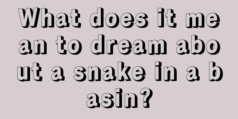 What does it mean to dream about a snake in a basin?