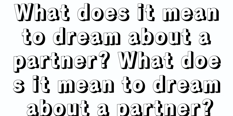 What does it mean to dream about a partner? What does it mean to dream about a partner?