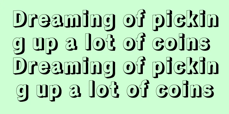 Dreaming of picking up a lot of coins Dreaming of picking up a lot of coins