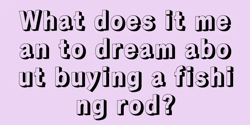 What does it mean to dream about buying a fishing rod?