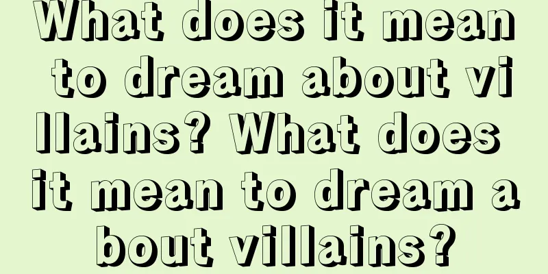 What does it mean to dream about villains? What does it mean to dream about villains?