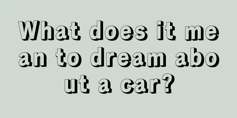 What does it mean to dream about a car?