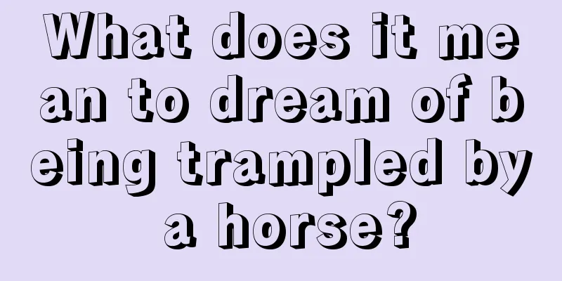 What does it mean to dream of being trampled by a horse?