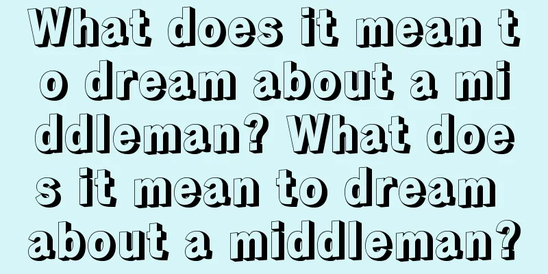 What does it mean to dream about a middleman? What does it mean to dream about a middleman?