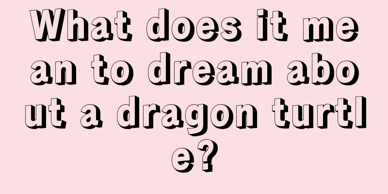 What does it mean to dream about a dragon turtle?