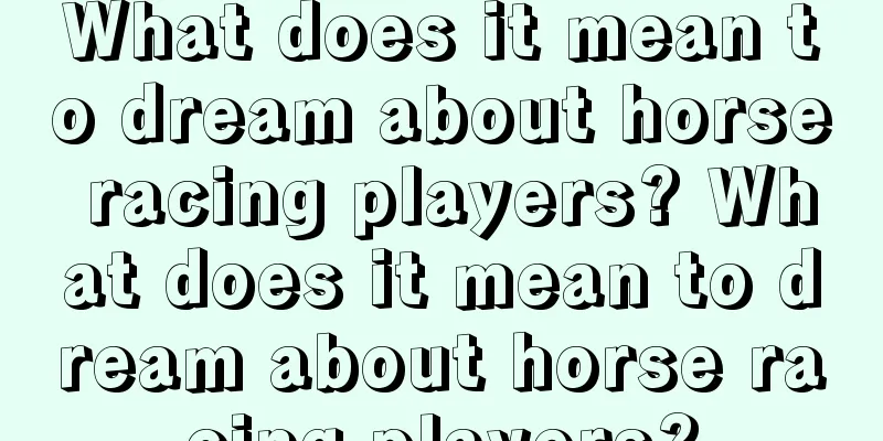 What does it mean to dream about horse racing players? What does it mean to dream about horse racing players?