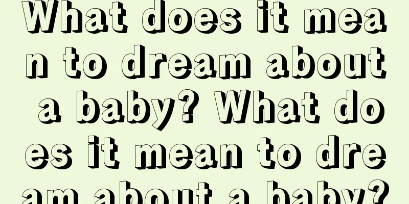 What does it mean to dream about a baby? What does it mean to dream about a baby?