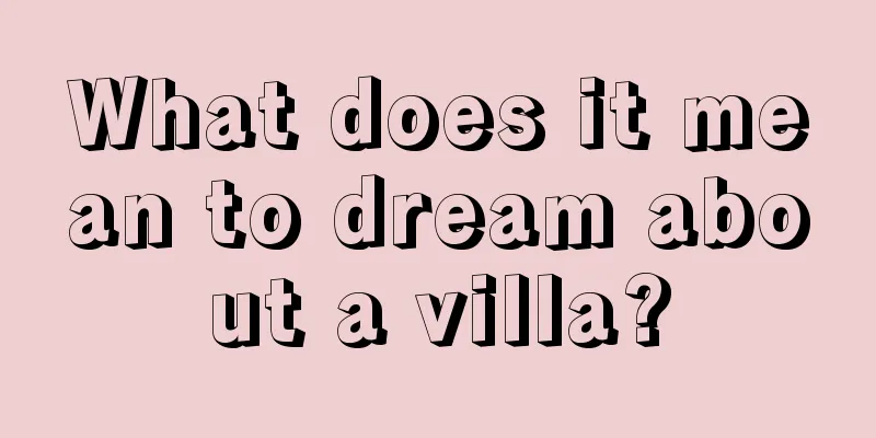 What does it mean to dream about a villa?