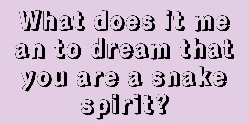 What does it mean to dream that you are a snake spirit?