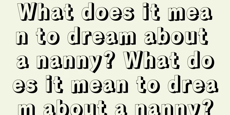 What does it mean to dream about a nanny? What does it mean to dream about a nanny?