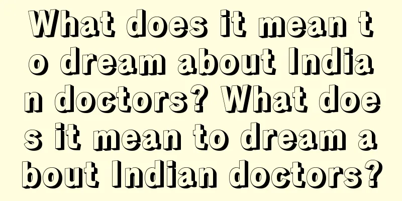 What does it mean to dream about Indian doctors? What does it mean to dream about Indian doctors?