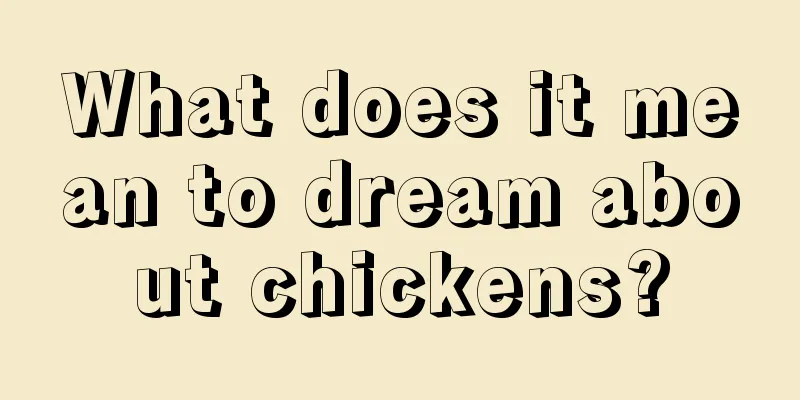 What does it mean to dream about chickens?