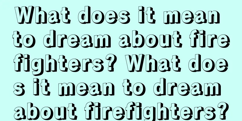 What does it mean to dream about firefighters? What does it mean to dream about firefighters?