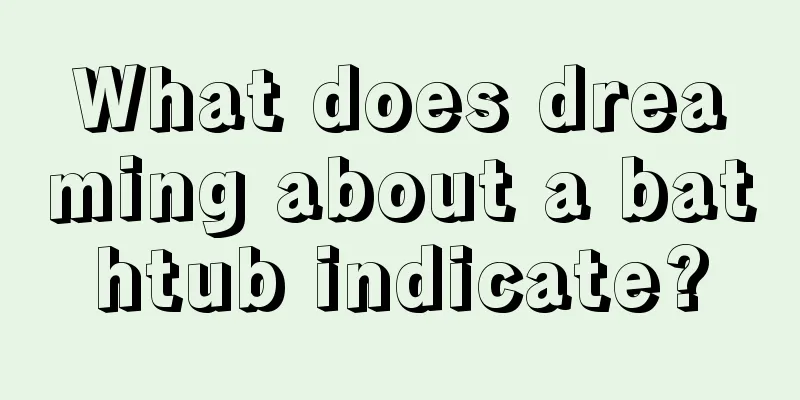 What does dreaming about a bathtub indicate?
