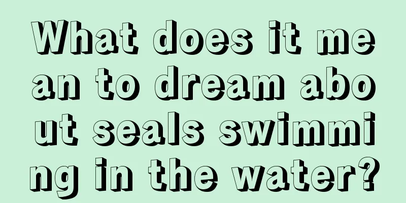 What does it mean to dream about seals swimming in the water?