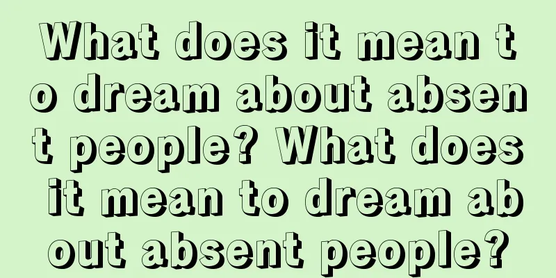 What does it mean to dream about absent people? What does it mean to dream about absent people?