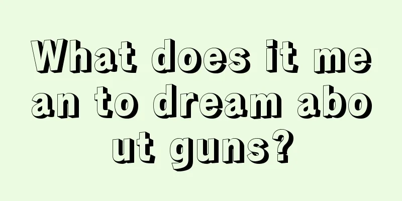 What does it mean to dream about guns?