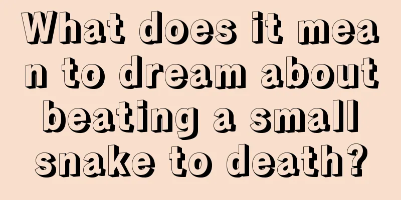 What does it mean to dream about beating a small snake to death?