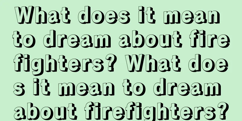 What does it mean to dream about firefighters? What does it mean to dream about firefighters?