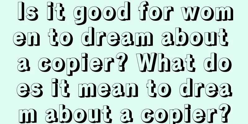 Is it good for women to dream about a copier? What does it mean to dream about a copier?