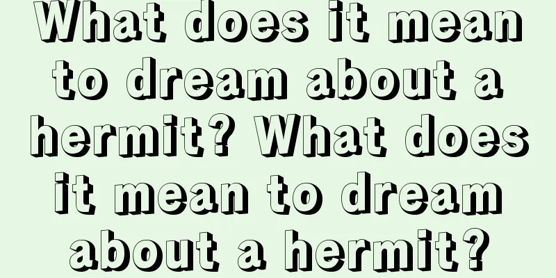 What does it mean to dream about a hermit? What does it mean to dream about a hermit?