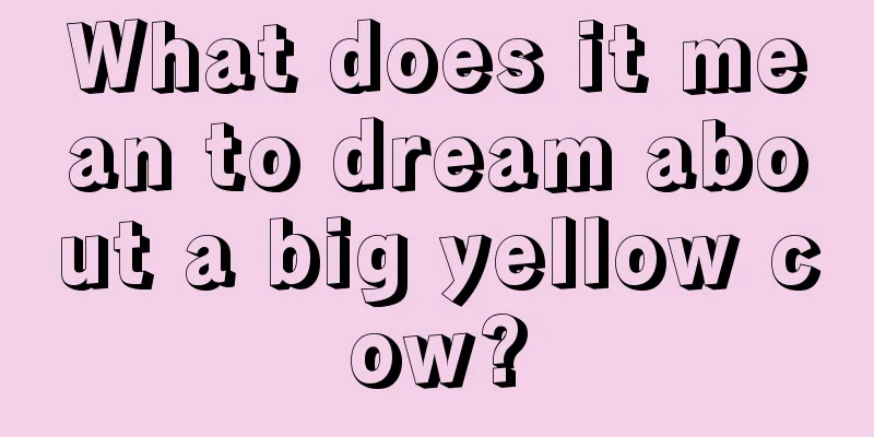 What does it mean to dream about a big yellow cow?