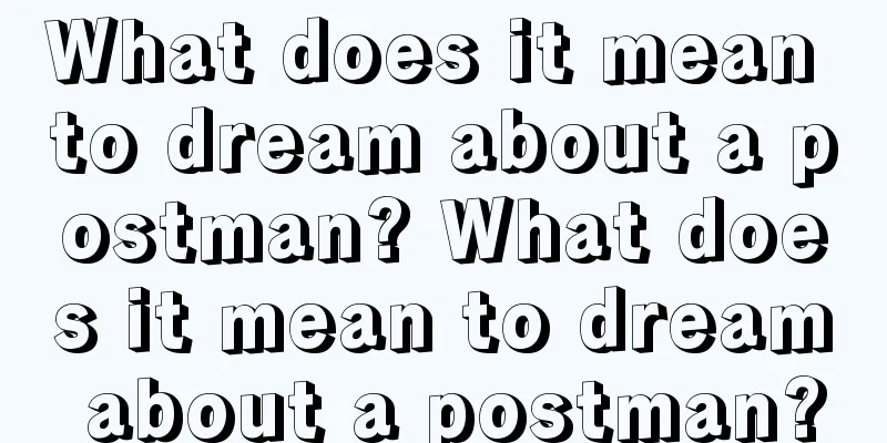 What does it mean to dream about a postman? What does it mean to dream about a postman?