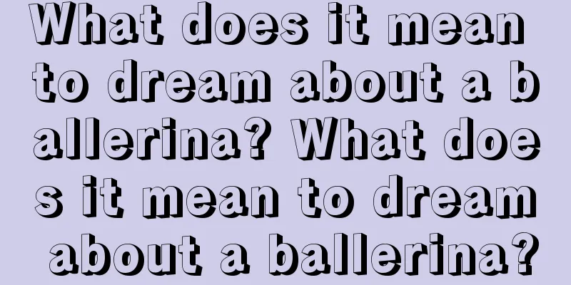 What does it mean to dream about a ballerina? What does it mean to dream about a ballerina?