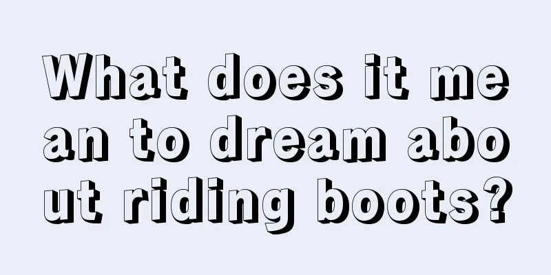 What does it mean to dream about riding boots?