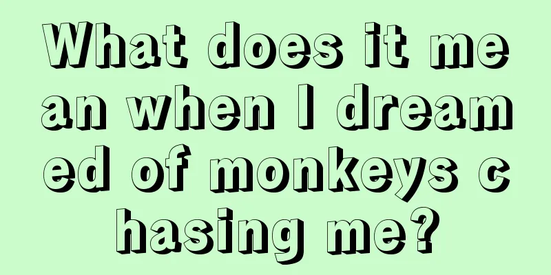 What does it mean when I dreamed of monkeys chasing me?