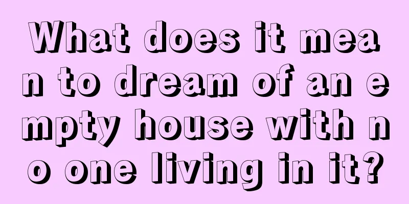 What does it mean to dream of an empty house with no one living in it?